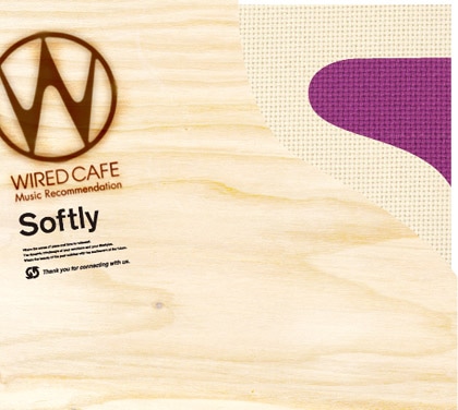WIRED CAFE Music Recommendatio「Softly」（初回限定盤） 